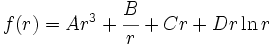 f(r) = Ar^3 + \cfrac{B}{r} + Cr + Dr \ln r
