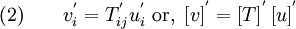 \text{(2)} \qquad 
   v^{'}_i = T^{'}_{ij} u^{'}_i ~\text{or,}~ 
   \left[v\right]^{'} = \left[T\right]^{'} \left[u\right]^{'}
