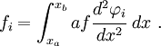 
{
f_i = \int_{x_a}^{x_b} af\cfrac{d^2\varphi_i}{dx^2}~dx~.
}
