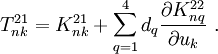 
 T^{21}_{nk} = K^{21}_{nk} +
 \sum_{q=1}^{4} d_q\frac{\partial K_{nq}^{22}}{\partial u_k} ~.
 