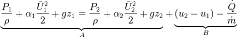\underbrace{\frac{P_{1}}{\rho} + \alpha_{1}\frac{\bar{U}^{2}_{1}}{2} + gz_{1} = \frac{P_{2}}{\rho} + \alpha_{2}\frac{\bar{U}^{2}_{2}}{2} + gz_{2}}_{A} + \underbrace{(u_{2} - u_{1}) - \frac{\dot{Q}}{\dot{m}}}_{B}