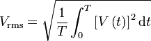  V_\mathrm{rms} = \sqrt{\frac{1}{T} \int_{0}^{T} \left [ V \left ( t \right ) \right ]^2 \mathrm{d} t}  \,\!