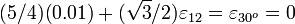 
    (5/4)(0.01) + (\sqrt{3}/2)\varepsilon_{12}  = \varepsilon_{30^o} = 0
  