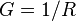  G = 1/R \,\!