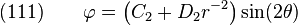\text{(111)} \qquad
    \varphi = \left(C_2  + D_2 r^{-2}\right)\sin(2\theta)
  