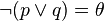 \lnot (p \lor q) = \theta