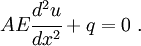 
    AE \cfrac{d^2u}{dx^2} + q = 0 ~.
  