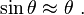 
        \sin\theta \approx \theta ~.
      