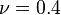 \nu=0.4