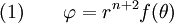 \text{(1)} \qquad 
 \varphi = r^{n+2} f(\theta)
