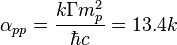 \alpha_{pp}=  \frac{ k \Gamma m^2_p }{\hbar c }=13.4 k 