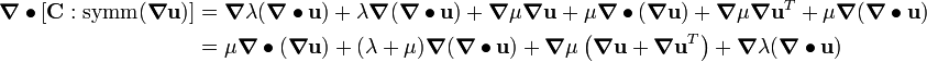 \begin{align}
  \boldsymbol{\nabla}\bullet{\left[\mathbf{C} : \text{symm}(\boldsymbol{\nabla}\mathbf{u})\right]} 
       & = \boldsymbol{\nabla}{\lambda}(\boldsymbol{\nabla}
\bullet\mathbf{u}) + \lambda\boldsymbol{\nabla}{(\boldsymbol{\nabla}\bullet\mathbf{u})} +
           \boldsymbol{\nabla}{\mu} \boldsymbol{\nabla}\mathbf{u} + \mu\boldsymbol{\nabla}\bullet{(\boldsymbol{\nabla}\mathbf{u})} +
           \boldsymbol{\nabla}{\mu} \boldsymbol{\nabla}\mathbf{u}^{T} + \mu\boldsymbol{\nabla}{(\boldsymbol{\nabla}\bullet\mathbf{u})} \\
       & = \mu\boldsymbol{\nabla}\bullet{(\boldsymbol{\nabla}\mathbf{u})} + (\lambda+\mu)\boldsymbol{\nabla}{(\boldsymbol{\nabla}\bullet\mathbf{u})} +
           \boldsymbol{\nabla}{\mu}\left(\boldsymbol{\nabla}\mathbf{u} + \boldsymbol{\nabla}\mathbf{u}^{T}\right) + 
           \boldsymbol{\nabla}{\lambda}(\boldsymbol{\nabla}\bullet \mathbf{u})
\end{align}