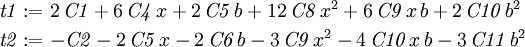 
\begin{align}
\mathit{t1} &:= 2\,\mathit{C1} + 6\,\mathit{C4}\,x + 2\,\mathit{C5
}\,b + 12\,\mathit{C8}\,x^{2} + 6\,\mathit{C9}\,x\,b + 2\,
\mathit{C10}\,b^{2}\\
\mathit{t2} &:=  - \mathit{C2} - 2\,\mathit{C5}\,x - 2\,\mathit{C6
}\,b - 3\,\mathit{C9}\,x^{2} - 4\,\mathit{C10}\,x\,b - 3\,
\mathit{C11}\,b^{2}
\end{align}
