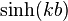 \sinh(kb)\,