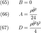 \begin{align}
    \text{(65)} \qquad B & = 0  \\
    \text{(66)} \qquad A & = \cfrac{\rho\dot{\theta}^2}{24} \\
    \text{(67)} \qquad D & = \cfrac{\rho\dot{\theta}^2b^2}{4} 
  \end{align}