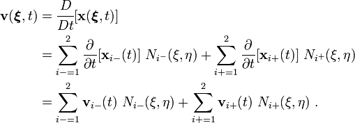  
\begin{align}
\mathbf{v}(\boldsymbol{\xi}, t) & = \cfrac{D}{Dt}[\mathbf{x}(\boldsymbol{\xi},t)] \\
& = 
 \sum_{i- = 1}^2 \frac{\partial }{\partial t}[\mathbf{x}_{i-}(t)]~N_{i^-}(\xi,\eta) +
 \sum_{i+ = 1}^2 \frac{\partial }{\partial t}[\mathbf{x}_{i+}(t)]~N_{i^+}(\xi,\eta)\\
& = \sum_{i- = 1}^2 \mathbf{v}_{i-}(t)~N_{i-}(\xi,\eta) +
\sum_{i+ = 1}^2 \mathbf{v}_{i+}(t)~N_{i+}(\xi,\eta) ~.
\end{align}

