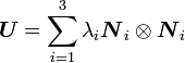 
 \boldsymbol{U} = \sum_{i=1}^3 \lambda_i \boldsymbol{N}_i\otimes\boldsymbol{N}_i
