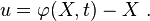 
u = \varphi(X,t) - X ~.
