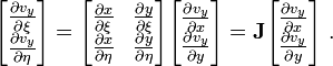 
\begin{bmatrix}
\frac{\partial v_y}{\partial \xi} \\ \frac{\partial v_y}{\partial \eta} 
\end{bmatrix}
= 
\begin{bmatrix}
\frac{\partial x}{\partial \xi} & \frac{\partial y}{\partial \xi} \\
\frac{\partial x}{\partial \eta} & \frac{\partial y}{\partial \eta} \\
\end{bmatrix}
\begin{bmatrix}
\frac{\partial v_y}{\partial x} \\ \frac{\partial v_y}{\partial y} 
\end{bmatrix}
 = \mathbf{J}
\begin{bmatrix}
\frac{\partial v_y}{\partial x} \\ \frac{\partial v_y}{\partial y} 
\end{bmatrix}~.
