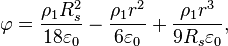  ~\varphi = \frac { \rho_1R^2_s }{18 \varepsilon_0 } - \frac { \rho_1 r^2 }{6 \varepsilon_0 } +\frac { \rho_1 r^3 }{9 R_s \varepsilon_0 },