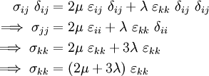 \begin{align}
\sigma_{ij}~\delta_{ij} & = 2\mu~\varepsilon_{ij}~\delta_{ij} + 
\lambda~\varepsilon_{kk}~\delta_{ij}~\delta_{ij}\\
\implies
\sigma_{jj}& = 2\mu~\varepsilon_{ii} + \lambda~\varepsilon_{kk}~\delta_{ii}\\
\implies
\sigma_{kk}& = 2\mu~\varepsilon_{kk} + 3\lambda~\varepsilon_{kk} \\
\implies
\sigma_{kk}& = (2\mu + 3\lambda)~\varepsilon_{kk}
\end{align}