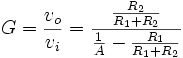 
  G = \frac{v_o}{v_i} = \frac{\frac{R_2}{R_1 + R_2}}{\frac{1}{A} - \frac{R_1}{R_1 + R_2}}
