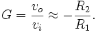 
 G = \frac{v_o}{v_i} \approx -\frac{R_2}{R_1}.
