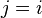 j=i