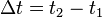 \Delta t = t_2 - t_1