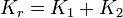 \displaystyle K_{r} = K_{1} + K_{2}