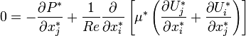 0= -\frac{\partial P^{*}}{\partial x_{j}^{*}} + \frac{1}{Re}\frac{\partial}{\partial x_{i}^{*}}\left[\mu^{*}\left(\frac{\partial U_{j}^{*}}{\partial x_{i}^{*}} + \frac{\partial U_{i}^{*}}{\partial x_{j}^{*}}\right) \right] 