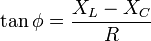 \tan\phi= \frac{X_L - X_C}{R}\,\!