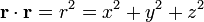  \mathbf{r} \cdot \mathbf{r} = r^2 = x^2 + y^2 + z^2 \,\!
