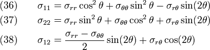 \begin{align}
  \text{(36)} \qquad \sigma_{11} &= \sigma_{rr}\cos^2\theta + \sigma_{\theta\theta}\sin^2\theta
                 - \sigma_{r\theta}\sin(2\theta)  \\
  \text{(37)} \qquad \sigma_{22} &= \sigma_{rr}\sin^2\theta + \sigma_{\theta\theta}\cos^2\theta
                 + \sigma_{r\theta}\sin(2\theta)  \\
  \text{(38)} \qquad \sigma_{12} &= \frac{\sigma_{rr}-\sigma_{\theta\theta}}{2}\sin(2\theta)
                 + \sigma_{r\theta}\cos(2\theta)  
\end{align}