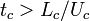 \ t_c > L_c/U_c 