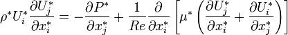 \rho^{*}U_{i}^{*}\frac{\partial U_{j}^{*}}{\partial x^{*}_{i}} = -\frac{\partial P^{*}}{\partial x_{j}^{*}} + \frac{1}{Re}\frac{\partial}{\partial x_{i}^{*}}\left[\mu^{*}\left(\frac{\partial U_{j}^{*}}{\partial x_{i}^{*}} + \frac{\partial U_{i}^{*}}{\partial x_{j}^{*}}\right) \right] 