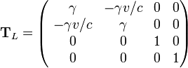  \mathbf{T}_L = \begin{pmatrix}
\ \gamma & -\gamma v/c & 0 & 0 \\
\ -\gamma v/c & \gamma & 0 & 0 \\
\ 0 & 0 & 1 & 0 \\
\ 0 & 0 & 0 & 1 
\end{pmatrix}
\,\!