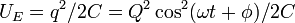 U_E=q^2/2C=Q^2\cos^2(\omega t + \phi)/2C\,\!