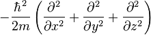- \frac{\hbar^2}{2m} \left ( \frac{\partial^2}{\partial x^2} + \frac{\partial^2}{\partial y^2} + \frac{\partial^2}{\partial z^2} \right )