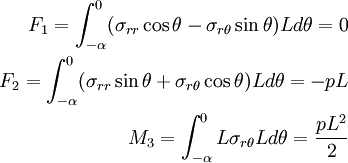 \begin{align}
  F_1 = \int_{-\alpha}^0 (\sigma_{rr}\cos\theta - \sigma_{r\theta}\sin\theta) L d\theta = 0 \\
  F_2 = \int_{-\alpha}^0 (\sigma_{rr}\sin\theta + \sigma_{r\theta}\cos\theta) L d\theta = -pL\\
  M_3 = \int_{-\alpha}^0 L \sigma_{r\theta} L d\theta = \frac{pL^2}{2}
\end{align}