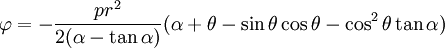 
  \varphi = -\frac{pr^2}{2(\alpha - \tan\alpha)}
    (\alpha + \theta - \sin\theta\cos\theta - \cos^2\theta\tan\alpha)
