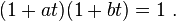
 (1 + at)(1 + bt) = 1 ~.
