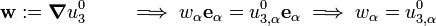 
\mathbf{w} := \boldsymbol{\nabla} u^0_3 \qquad \implies 
 w_{\alpha}\mathbf{e}_\alpha = u^0_{3,\alpha}\mathbf{e}_\alpha \implies
 w_{\alpha} = u^0_{3,\alpha}
