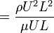 \ =\frac{\rho U^2 L^2}{\mu U L}