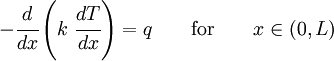 
     -\cfrac{d}{dx}\left(k~\cfrac{dT}{dx}\right) = q  \qquad \text{for}
     \qquad x \in (0,L)
  