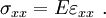 
   \sigma_{xx} = E\varepsilon_{xx} ~.
 