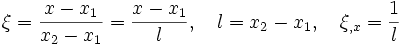 \xi = \frac{x-x_1}{x_2-x_1}=\frac{x-x_1}{l},\quad
l=x_2-x_1, \quad \xi_{,x}=\frac{1}{l}