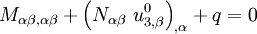 
M_{\alpha\beta,\alpha\beta} + 
 \left(N_{\alpha\beta}~u^0_{3,\beta}\right)_{,\alpha} + q = 0
