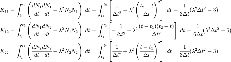 \begin{align}
         K_{11} & = \int_{t_1}^{t_2}\left(\cfrac{dN_1}{dt}\cfrac{dN_1}{dt} -
                      \lambda^2 N_1 N_1\right)~dt
                  = \int_{t_1}^{t_2}\left[\cfrac{1}{\Delta t^2} -
                      \lambda^2\left(\cfrac{t_2-t}{\Delta t}\right)^2\right]~dt
                  = \cfrac{1}{3\Delta t} (\lambda^2\Delta t^2 - 3) \\
         K_{12} & = \int_{t_1}^{t_2}\left(\cfrac{dN_1}{dt}\cfrac{dN_2}{dt} -
                      \lambda^2 N_1 N_2\right)~dt
                  = \int_{t_1}^{t_2}\left[-\cfrac{1}{\Delta t^2} -
                      \lambda^2\cfrac{(t-t_1)(t_2-t)}{\Delta t^2}\right]~dt 
                  = \cfrac{1}{6\Delta t} (\lambda^2\Delta t^2 + 6) \\
         K_{22} & = \int_{t_1}^{t_2}\left(\cfrac{dN_2}{dt}\cfrac{dN_2}{dt} -
                      \lambda^2 N_2 N_2\right)~dt
                  = \int_{t_1}^{t_2}\left[\cfrac{1}{\Delta t^2} -
                      \lambda^2\left(\cfrac{t-t_1}{\Delta t}\right)^2\right]~dt
                  = \cfrac{1}{3\Delta t} (\lambda^2\Delta t^2 - 3) 
      \end{align}