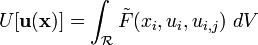 
  U[\mathbf{u}(\mathbf{x})] = \int_{\mathcal{R}} \tilde{F}(x_i, u_i, u_{i,j})~dV
